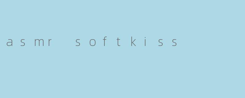 asmr softkiss